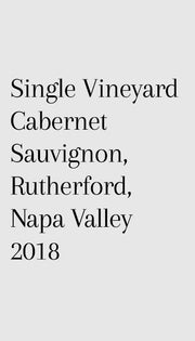 Single Vineyard Cabernet Sauvignon, Rutherford, Napa Valley 2018